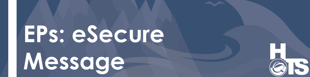 Have-you-sent-your-eSecure-Message-yet-(EPs-only)