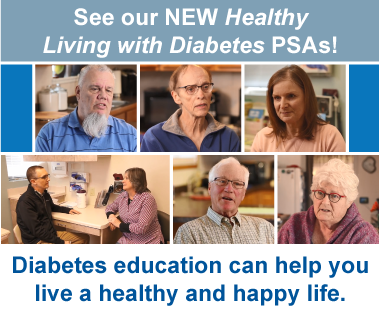 See our NEW Healthy Living with Diabetes PSAs!Diabetes education can help you live a healthy and happy life.